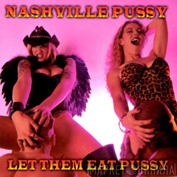 Nashville Pussy - Let Them Eat Pussy