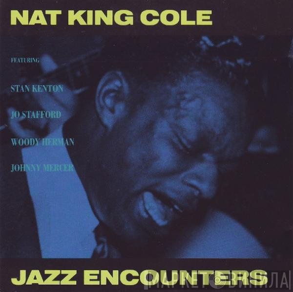 Nat King Cole Featuring Stan Kenton, Jo Stafford, Woody Herman, Johnny Mercer  - Jazz Encounters
