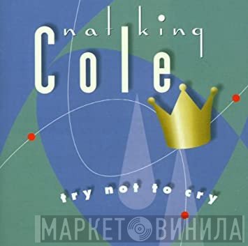 Nat King Cole  - Try Not To Cry