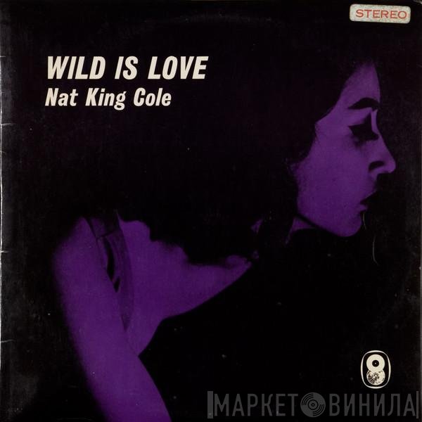 Nat King Cole - Wild Is Love