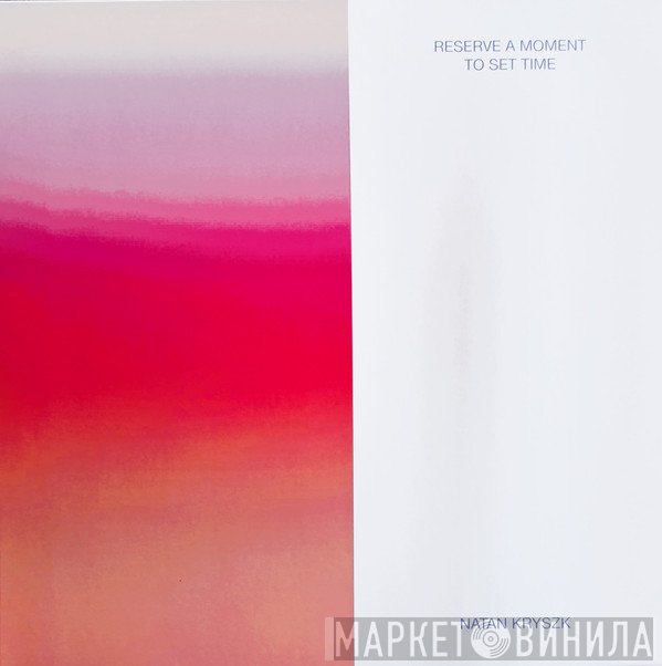 Natan Kryszk - Reserve A Moment To Set Time