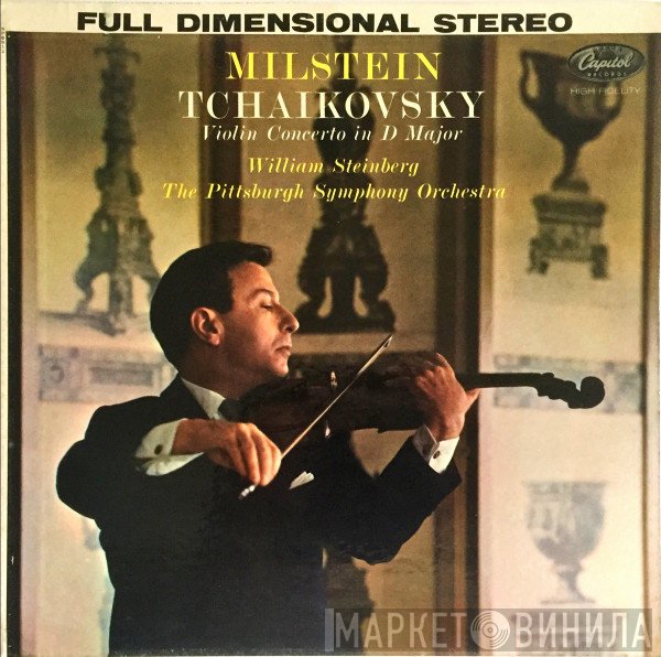 Nathan Milstein, The Pittsburgh Symphony Orchestra, William Steinberg, Pyotr Ilyich Tchaikovsky  - Violin Concerto In D Major