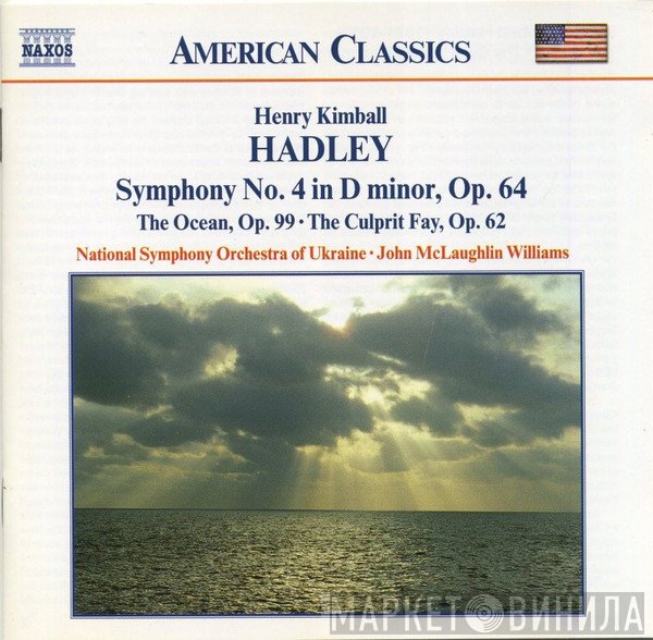 National Symphony Orchestra Of Ukraine, John McLaughlin Williams, Henry Kimball Hadley - Symphony No. 4 In D Minor, Op. 64 • The Ocean, Op. 99 • The Culprit Fay, Op. 64