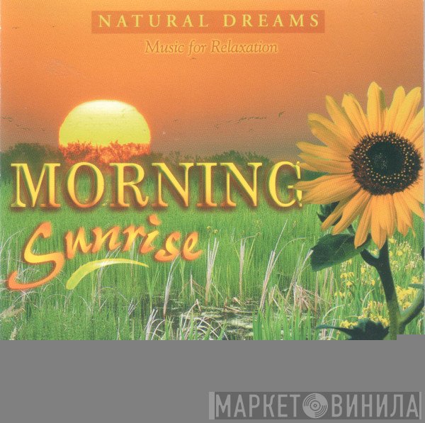  - Natural Dreams - Music For Relaxation: Morning Sunrise