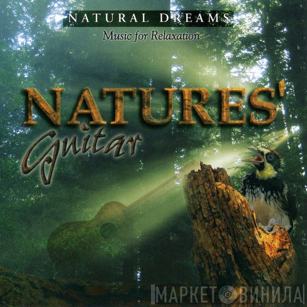  - Natural Dreams - Music For Relaxation: Nature's Guitar
