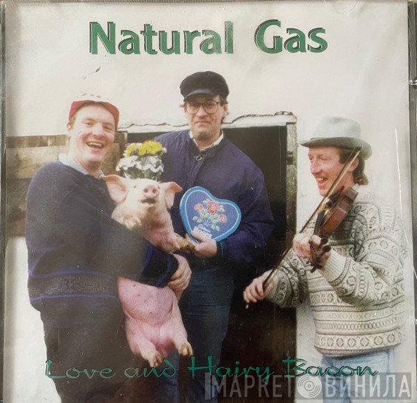 Natural Gas  - Love And Hairy Bacon