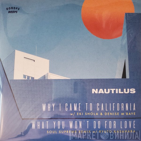 Nautilus  - Why I Came To California / What You Won't Do For Love