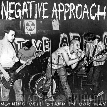 Negative Approach  - Nothing Will Stand In Our Way