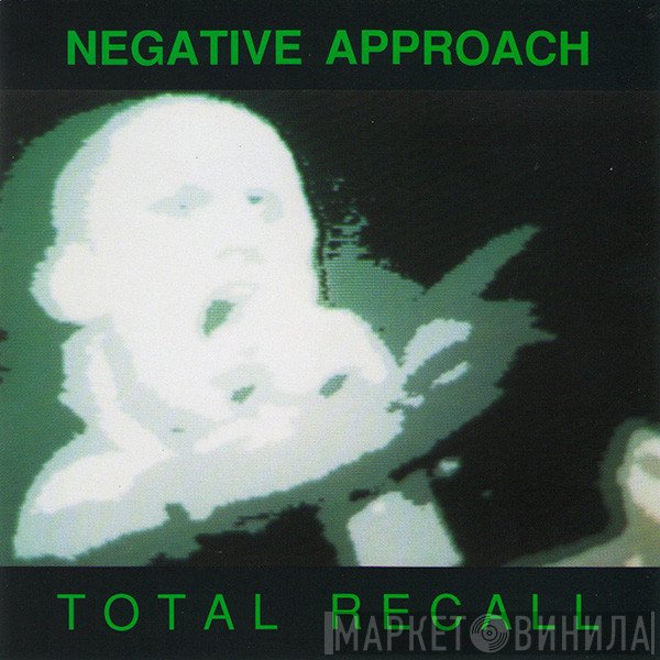Negative Approach  - Total Recall