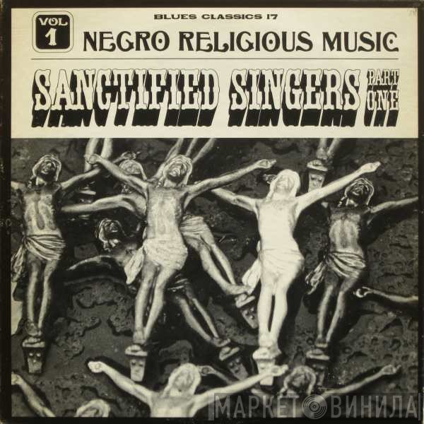  - Negro Religious Music Vol. 1 - The Sanctified Singers - Part 1