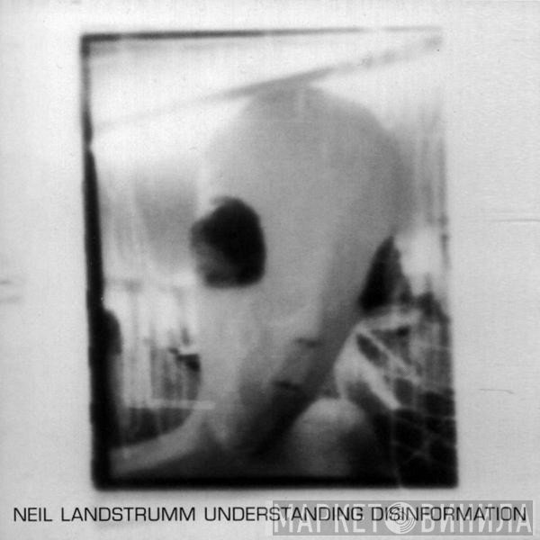 Neil Landstrumm  - Understanding Disinformation