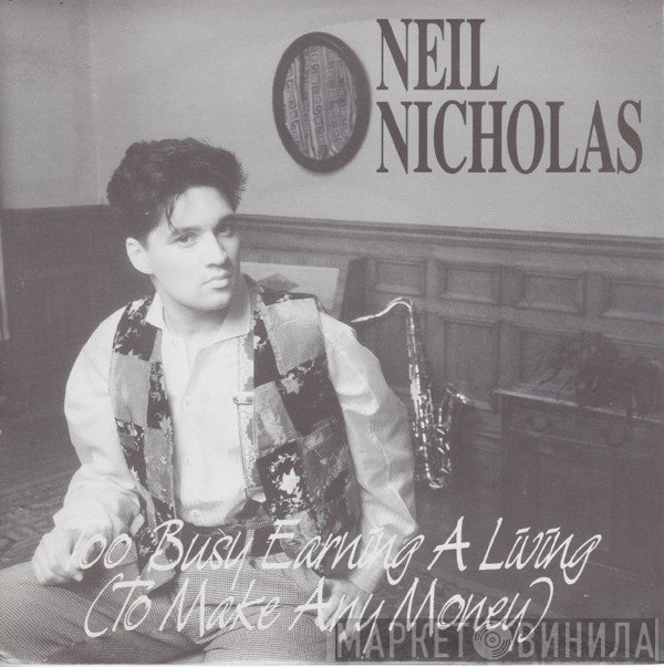 Neil Nicholas - Too Busy Earning A Living (To Make Any Money)