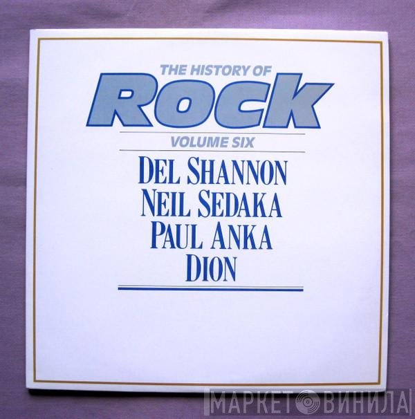 Neil Sedaka, Del Shannon, Paul Anka, Dion  - The History Of Rock (Volume Six)