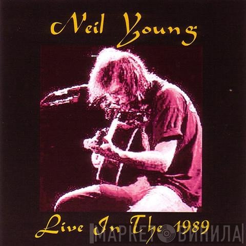 Neil Young  - Live In The 1989