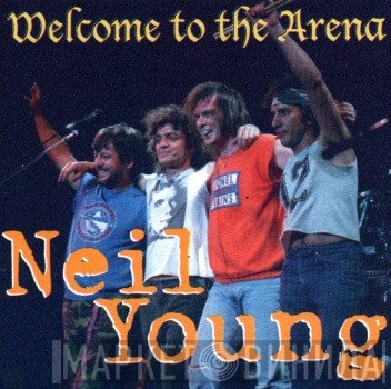 Neil Young  - Welcome To The Arena