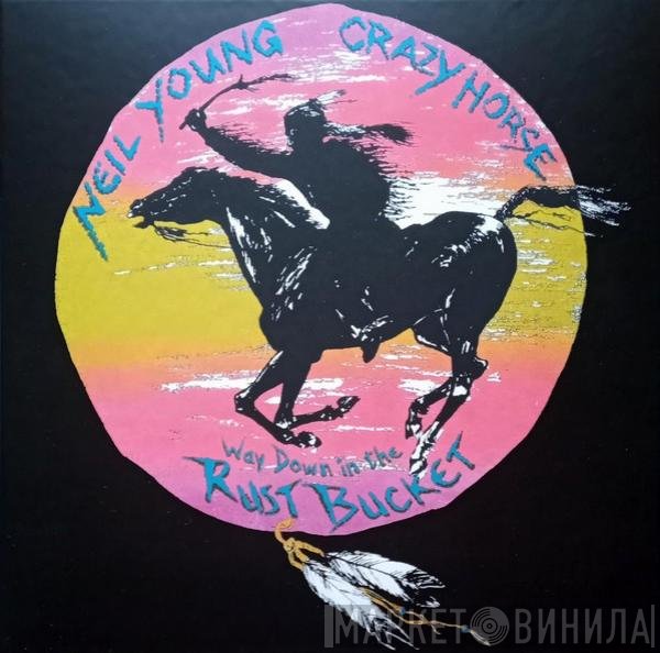 Neil Young With Crazy Horse  - Way Down In The Rust Bucket