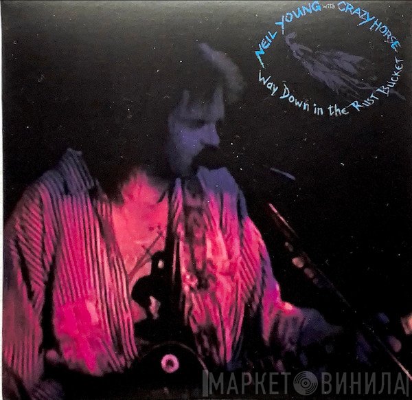 Neil Young With Crazy Horse  - Way Down In The Rust Bucket
