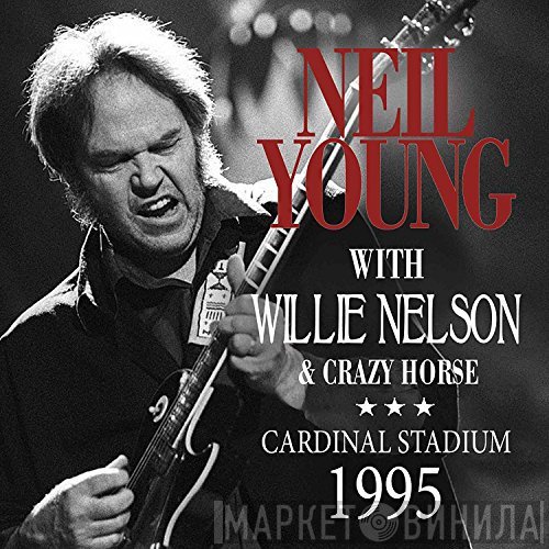 Neil Young With Willie Nelson & Crazy Horse  - Cardinal Stadium 1995