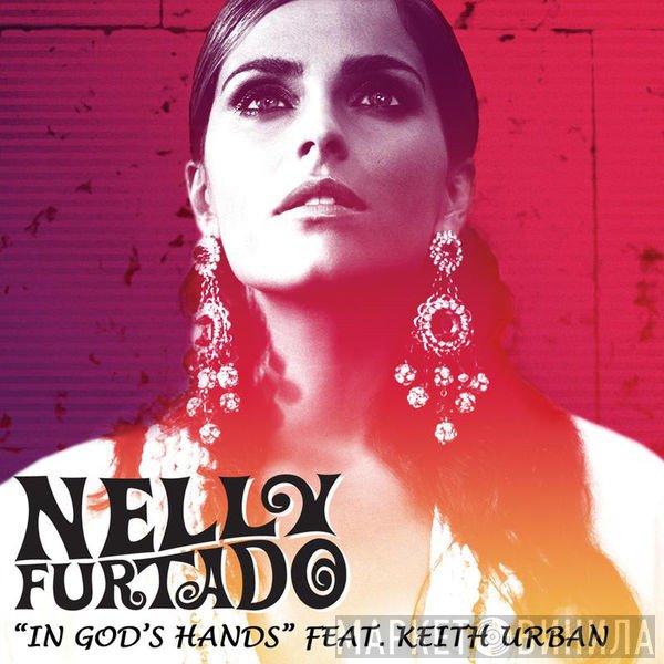 Nelly Furtado Feat. Keith Urban  - In God's Hands