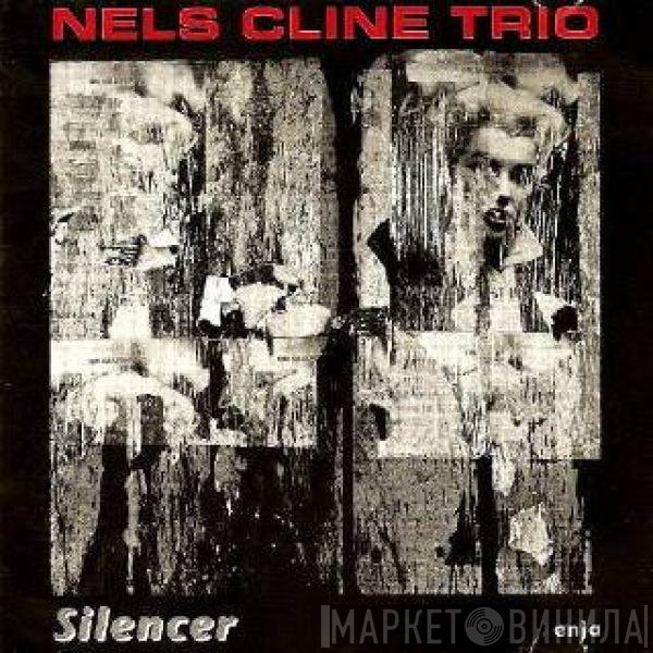 Nels Cline Trio - Silencer