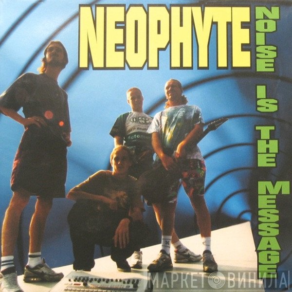 Neophyte  - Noise Is The Message