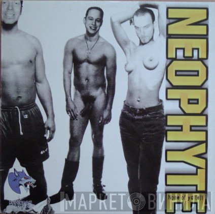 Neophyte  - None Of Ya Left