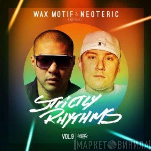 Neoteric, Wax Motif - Wax Motif & Neoteric present Strictly Rhythms Vol.9