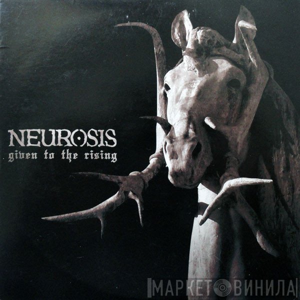 Neurosis  - Given To The Rising