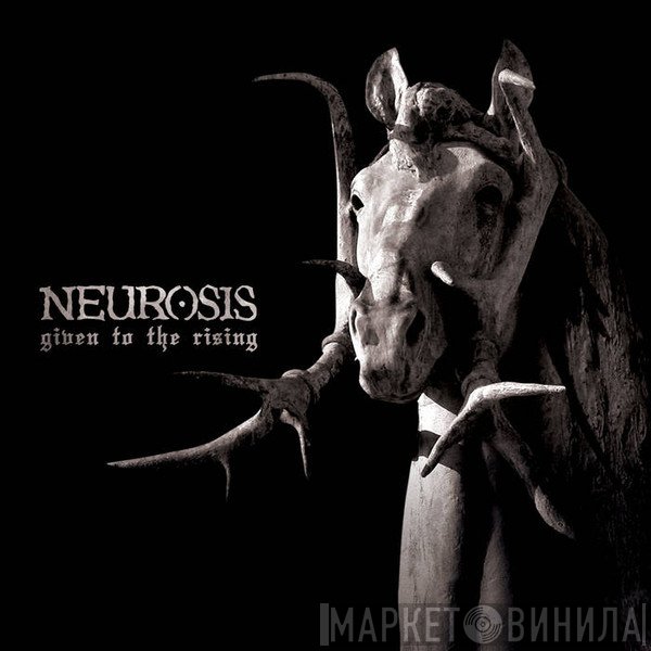 Neurosis  - Given To The Rising
