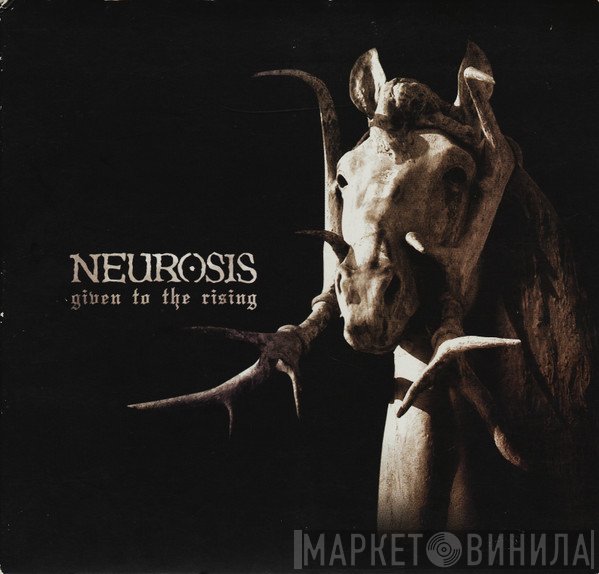 Neurosis  - Given To The Rising