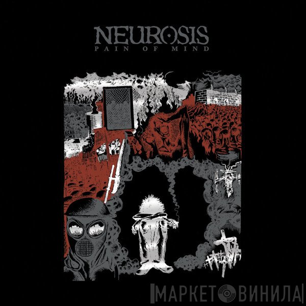 Neurosis - Pain Of Mind