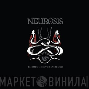 Neurosis - Through Silver In Blood