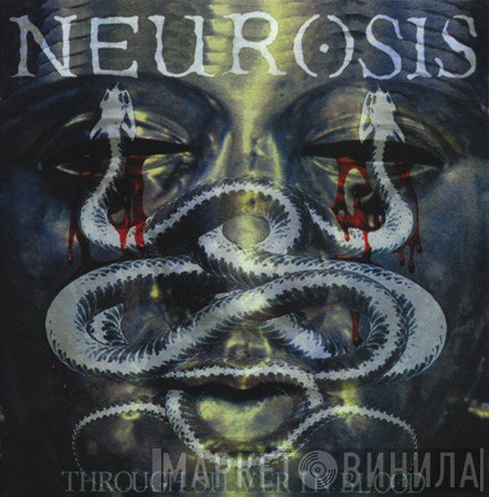 Neurosis  - Through Silver In Blood