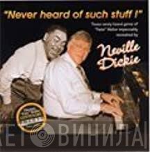 Neville Dickie - Never Heard Of Such Stuff