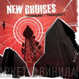 New Bruises  - Transmit! Transmit!