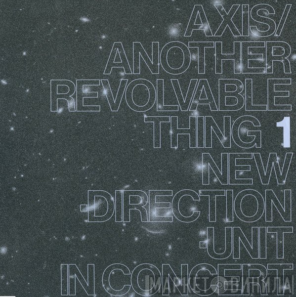 New Direction Unit - Axis​/​Another Revolvable Thing 1
