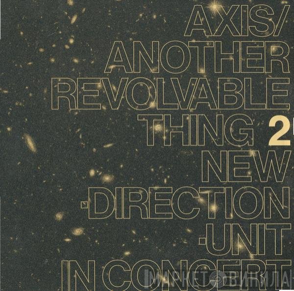 New Direction Unit - Axis​/​Another Revolvable Thing 2