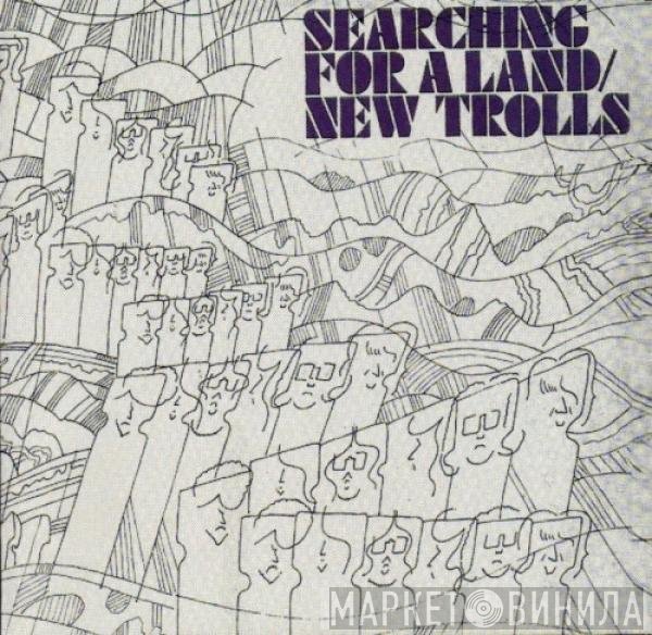 New Trolls  - Searching For A Land