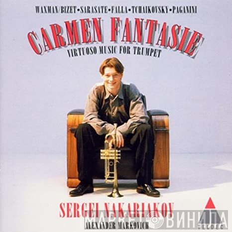 Niccolò Paganini, Manuel De Falla, Georges Bizet, Pablo de Sarasate, Pyotr Ilyich Tchaikovsky, Sergei Nakariakov, Alexander Markovich - Carmen Fantasy - Virtuoso Music For Trumpet
