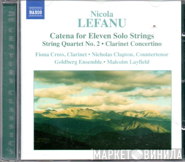 Nicholas Clapton, Malcolm Layfield, The Goldberg Ensemble, Fiona Cross, Nicola LeFanu - Catena For Eleven Solo Strings • String Quartet No. 2 • Clarinet Concertino