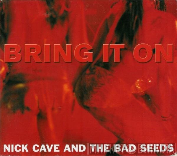 Nick Cave &amp; The Bad Seeds - Bring It On