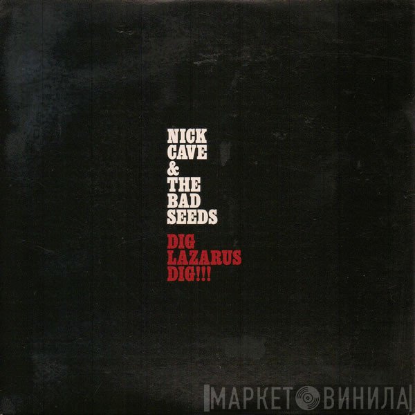 Nick Cave & The Bad Seeds  - Dig, Lazarus, Dig!!!