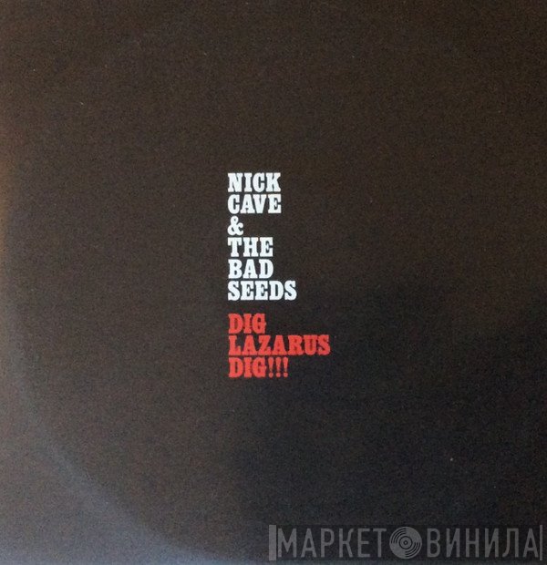 Nick Cave & The Bad Seeds  - Dig, Lazarus, Dig!!!