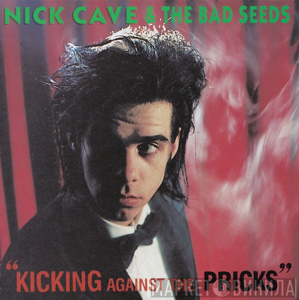 Nick Cave &amp; The Bad Seeds - Kicking Against The Pricks