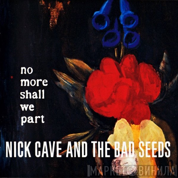 Nick Cave &amp; The Bad Seeds - No More Shall We Part