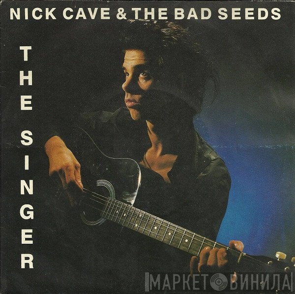 Nick Cave & The Bad Seeds  - The Singer