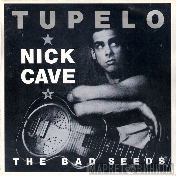 Nick Cave & The Bad Seeds  - Tupelo