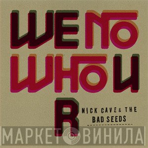 Nick Cave & The Bad Seeds  - We No Who U R