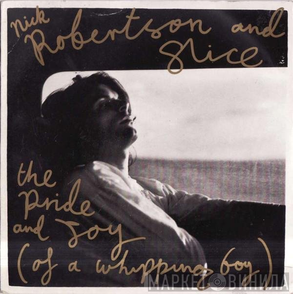 Nick Robertson , Slice  - The Pride And Joy (Of A Whipping Boy)