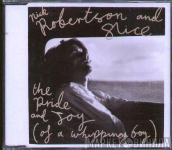 Nick Robertson , Slice  - The Pride And Joy (Of A Whipping Boy)